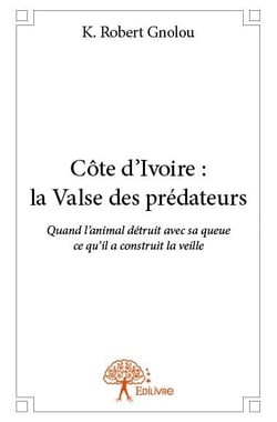 Côte d'Ivoire : la valse des prédateurs - quand l'animal détruit avec sa queue ce qu'il a construit la veille
