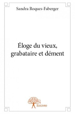 Éloge du vieux, grabataire et dément