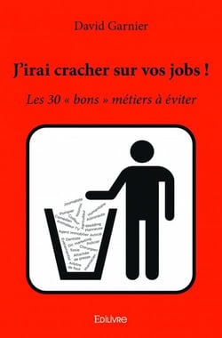 J'irai cracher sur vos jobs ! les 30 "bons" métiers à éviter