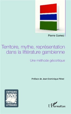 Territoire, mythe, représentation dans la littérature gambienne - une méthode géocritique