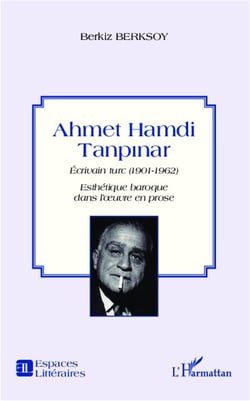 Ahmet Hamdi Tanpinar - écrivain turc (1901-1962) esthétique baroque dans l'oeuvre en prose