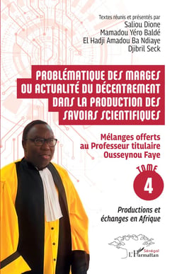 Problématique des marges ou actualité du décentrement dans la production des savoirs scientifiques : Mélanges offerts  au Professeur titulaire Ousseynou Faye - Tome 4 : Productions et échanges en Afrique