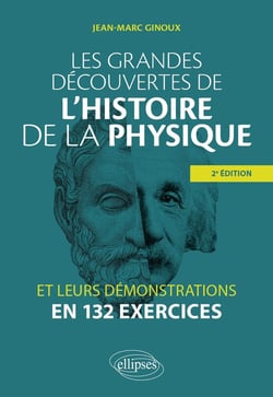 Les grandes découvertes de l'histoire de la physique et leurs démonstrations en 132 exercices (2e édition)