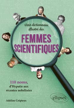 Petit dictionnaire illustré des femmes scientifiques : 110 noms, d'hypatie aux récentes nobélisées