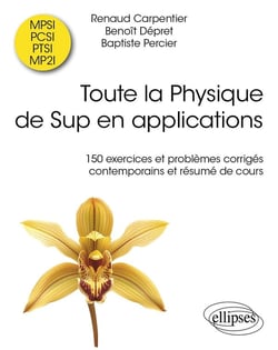 Toute la Physique de Sup en applications : 150 exercices et problèmes corrigés contemporains et résumé de cours
