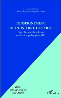 L'enseignement de l'histoire des arts - contribution à la réfelxion et à l'action pédagogique Tome 3