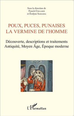 Poux, puces, punaises, la vermine de l'homme - découverte, descriptions et traitements, Antiquite, Moyen Age, Epoque moderne