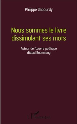 Nous sommes le livre dissimulant ses mots - autour de l'oeuvre poétique d'Abad Boumsong
