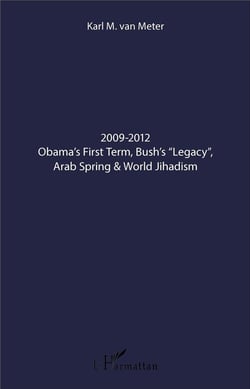 2009-2012 Obama's First Term, Bush's "Legacy", Arab Spring & World Jihadism