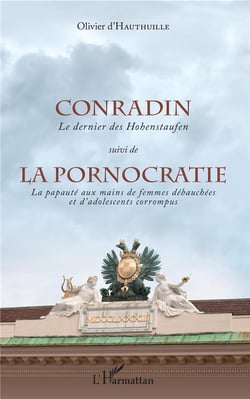 Conradin, le dernier des Hohenstaufen - la pornocratie, la papauté aux mains des femmes débauchés et d'adolescents corrompus