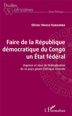 Faire de la République Démocratique du Congo un état fédéral - urgence et rêve de fédéralisation de ce pays géant de l'Afrique centrale