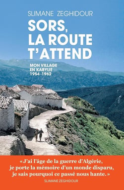 Sors, la route t'attend - mon village en Kabyllie 1954-1962