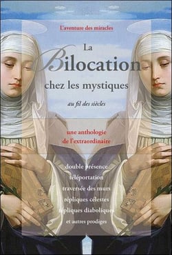 La bilocation chez les mystiques au fil des siècles : une anthologie de l'extraordinaire