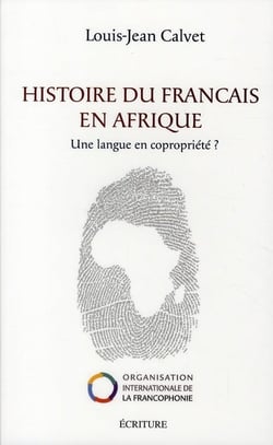 Histoire du français en Afrique - un langue en copropriété