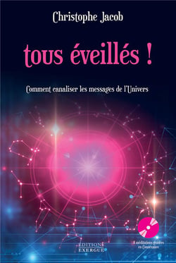 Tous éveillés! comment canaliser les messages de l'Univers