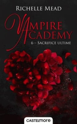 Vampire Academy Tome 6 : sacrifice ultime