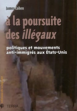 À la poursuite des illégaux - politiques et mouvements anti-immigrés aux Etats-Unis
