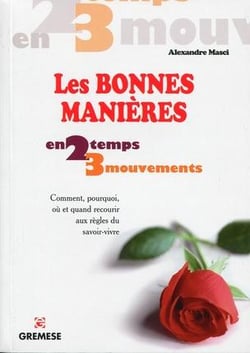 Les bonnes manières - comment, pourquoi, où et quand recourir aux règles du savoir-vivre