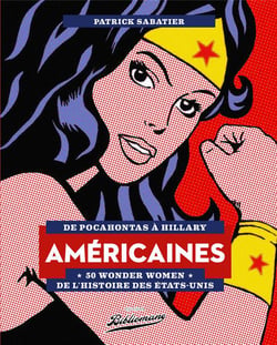 Américaines - 50 wonder women de l'histoire des Etats-Unis - de Pocahontas à Hillary
