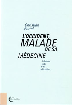 L'occident malade de sa médecine - pollutions, coûts, effets indésirables...