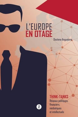 L'Europe en otage : les réseaux politiques, financiers, médiatiques et intellectuels des Think-Tanks