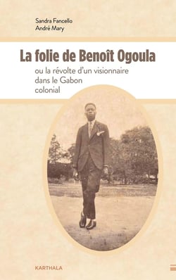 La folie de Benoït Ogoula ou la révolte d'un visionnaire dans le Gabon colonial