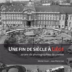 UNE FIN DE SIECLE A LIEGE. 20 ANS DE PHOTOGRAPHIES DE PRESSE