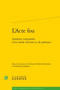 L'acte fou - analyses comparées d'un mode d'action et de présence
