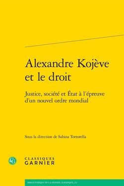 Alexandre Kojève et le droit : Justice, société et État à l'épreuve d'un nouvel ordre mondial