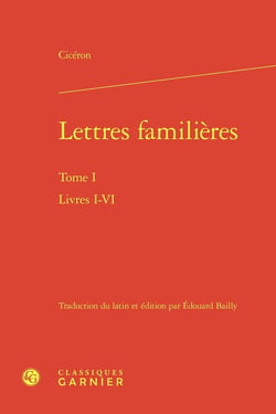Lettres familières Tome 1 : Livres I-VI
