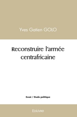 Reconstruire l'armee centrafricaine