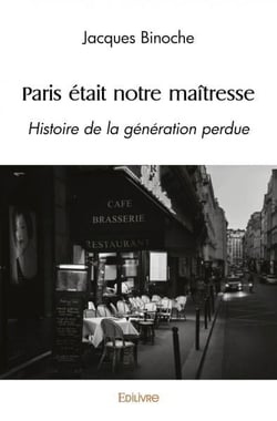 Paris etait notre maitresse - histoire de la generation perdue