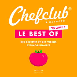 Le best of chefclub Tome 2 - des recettes et des videos extraordinaires