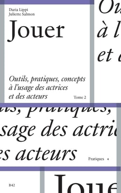 Jouer Tome 2 : Outils, pratiques et concepts à l'usage des actrices et des acteurs