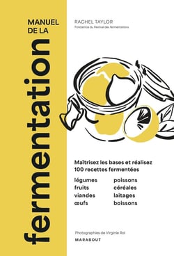Manuel de la fermentation : maîtrisez les bases et réalisez 100 recettes fermentées