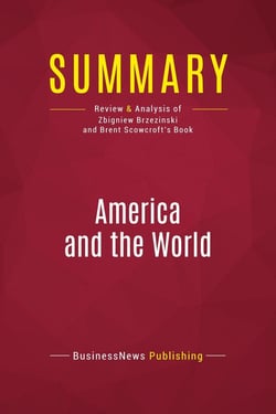 Summary: America and the World : Review and Analysis of Zbigniew Brzezinski and Brent Scowcroft's Book
