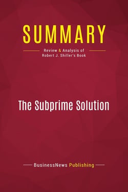Summary: The Subprime Solution : Review and Analysis of Robert J. Shiller's Book