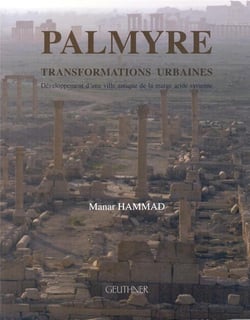 Palmyre - transformations urbaines : développement d'une ville antique de la marge aride syrienne