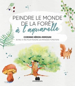 Peindre le monde de la forêt à l'aquarelle - 30 pas-à-pas pour peindre les paysages forestiers