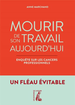 Mourir de son travail aujourd'hui : enquête sur les cancers professionnels