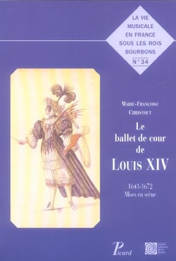 Le Ballet de cour de Louis XIV. : 1643-1672 mises en scène.