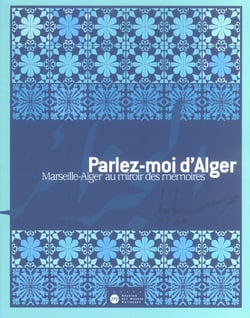 Parlez-moi d'Alger - Marseille, Alger au miroir des mémoires