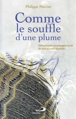 Comme le souffle d'une plume : délicatement accompagner la vie de ceux qui vont la perdre
