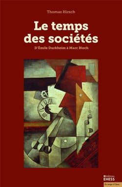 Le temps des sociétés - d'Elmile Durkheim à Marc Bloch