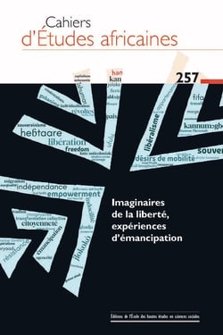 Cahiers d'études africaines n.257 : Imaginaires de la liberté, expériences d'émancipation