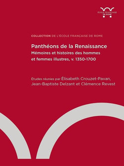 Panthéons de la Renaissance : mémoires et histoires des hommes et des femmes illustres, v.1350-1700