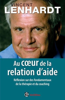 Au coeur de la relation d'aide - réflexion sur des fondamentaux de la thérapie et du coaching