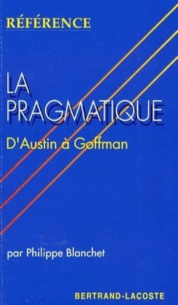 La pragmatique - d'austin à goffman
