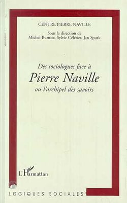 Centre pierre naville - des sociologues face a pierre naville ou l'archipel des savoirs