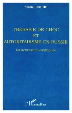 THERAPIE DE CHOC ET AUTORITARISME EN RUSSIE : La démocratie confisquée